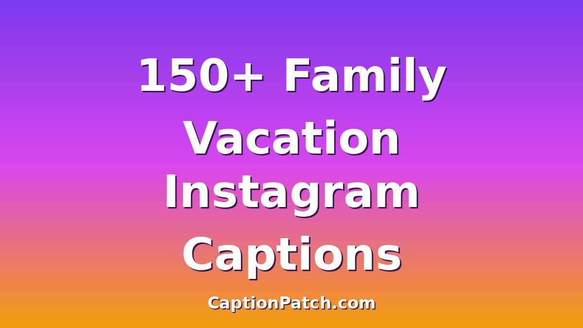 150+ Instagram Captions for Family Vacation with catchy text overlay