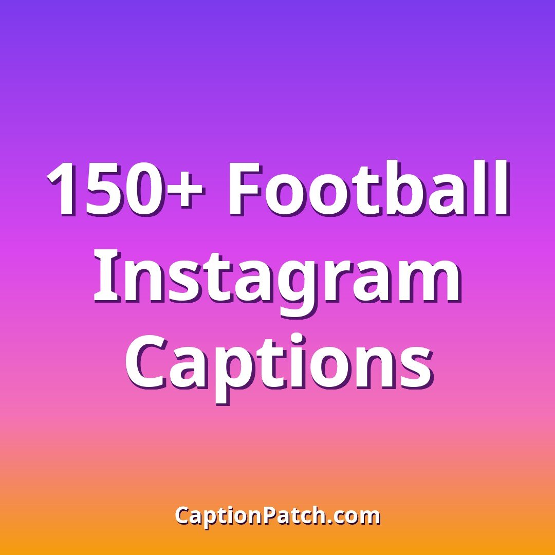150+ Best Football Instagram Captions — Funny & Game Day