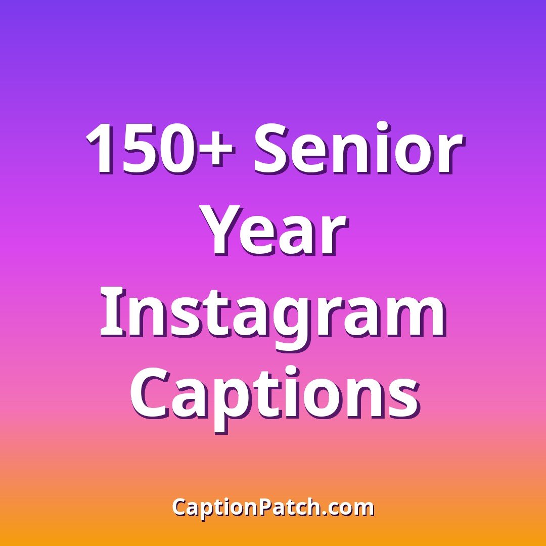 150+ Best Senior Year Instagram Captions (Funny & Cute)