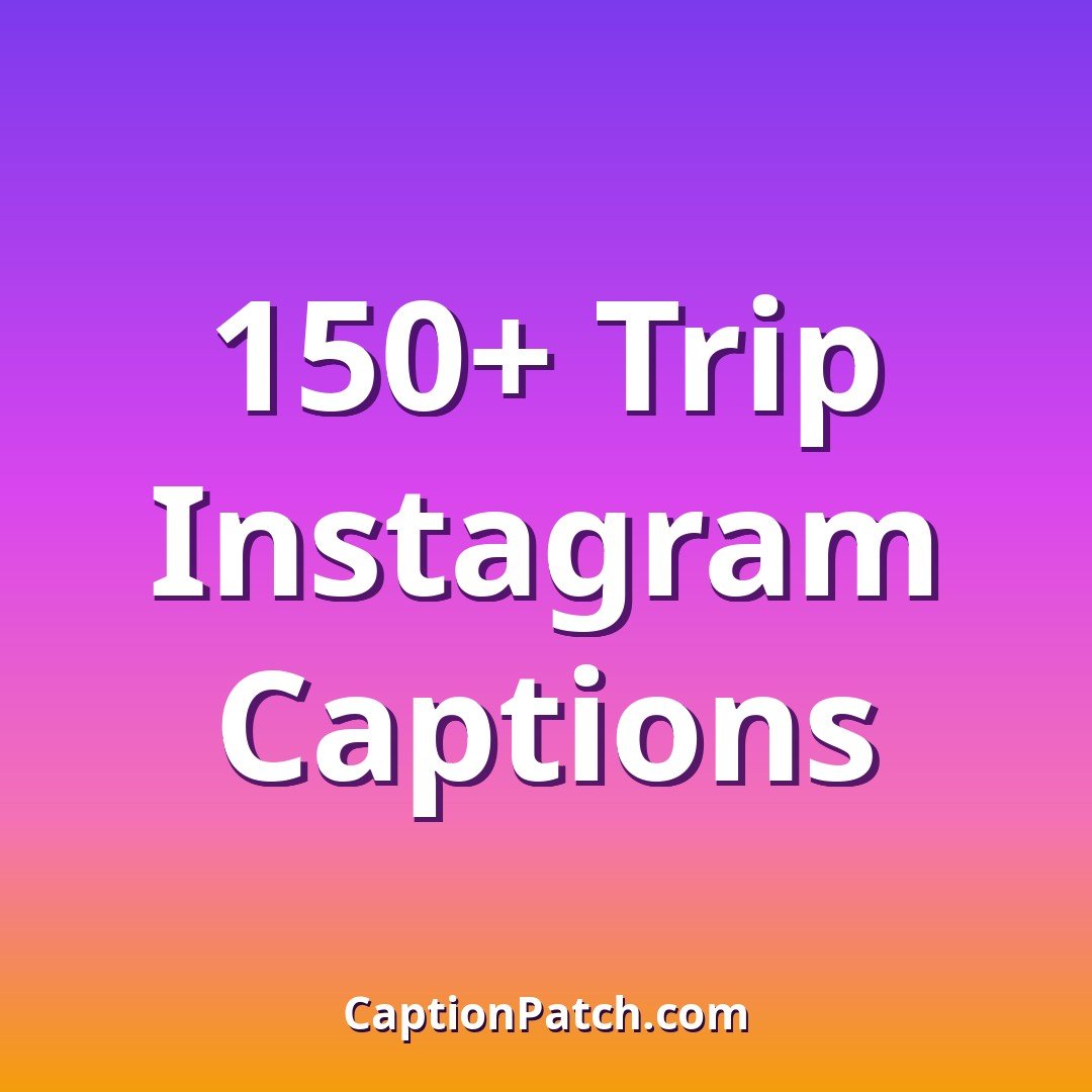 150+ Best Instagram Captions for Trips & Travel Days