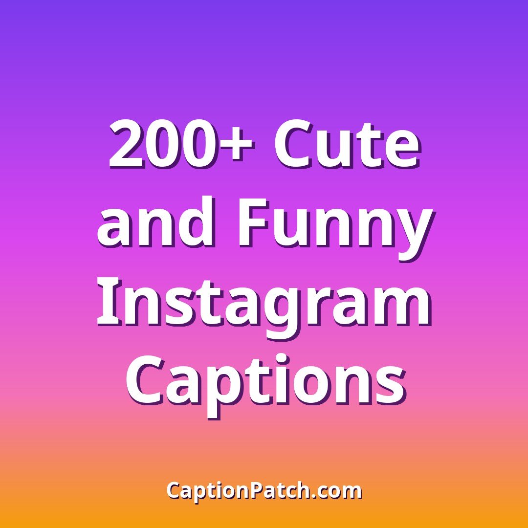 200+ Cute and Funny Instagram Captions (Copy and Paste)