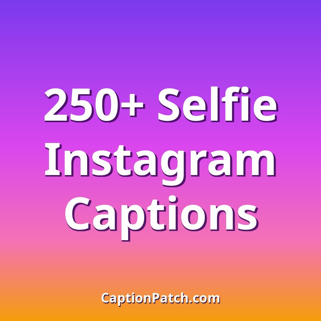 250+ Best Selfie Instagram Captions — Cute, Funny & Confident