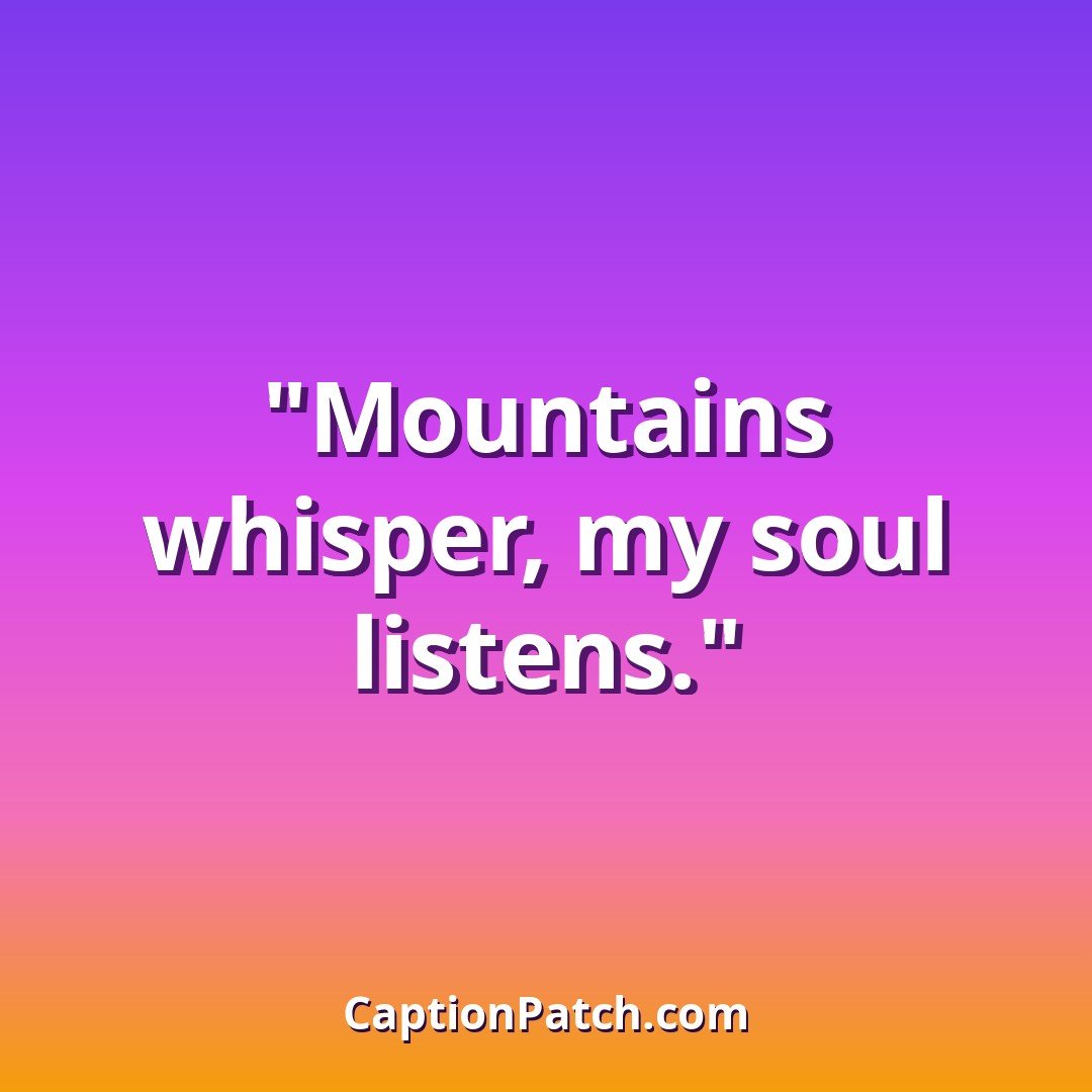 Mountain trip Instagram captions for a peak view
